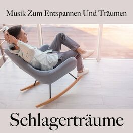 Album cover of Musik Zum Entspannen Und Träumen: Schlagerträume - Die Beste Musik