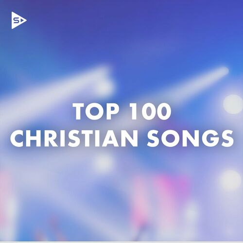 Various Artists Top 100 Christian Songs lyrics and songs Deezer