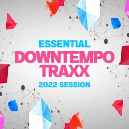 Album cover of Essential Downtempo Traxx 2022 Session