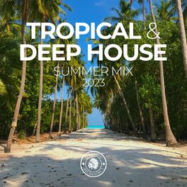 Album cover of Tropical & Deep House: Summer Mix 2023