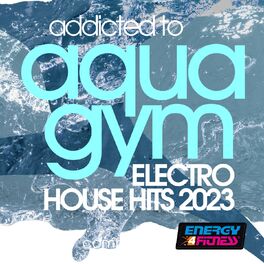 Album cover of Addicted To Aqua Gym Electro House Hits 2023 Workout Compilation 128 Bpm / 32 Count