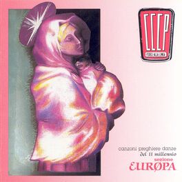CCCP – Fedeli Alla Linea - Canzoni, Preghiere E Danze Del II Millennio -  Sezione Europa (2008 Remaster): lyrics and songs