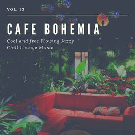 Album cover of Cafe Bohemia - Cool And Free Flowing Jazzy Chill Lounge Music, Vol. 13