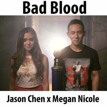 Jason Chen Megan Nicole Bad Blood Listen With Lyrics Deezer