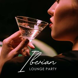 Album cover of Iberian Lounge Party: Tropical Chill, Cocktail Mood, Electro Season, Chill Delight, Summer Vision