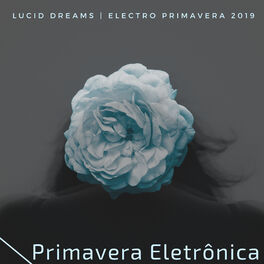 Album cover of Primavera Eletrônica - Electro Primavera 2019, Lucid Dreams