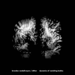 Album cover of Brendon Randall-Myers: Dynamics of Vanishing Bodies