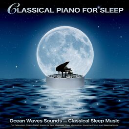 Album cover of Classical Piano For Sleep: Ocean Waves Sounds and Classical Sleep Music For Relaxation, Stress Relief, Insomnia, Spa, Massage, Yog