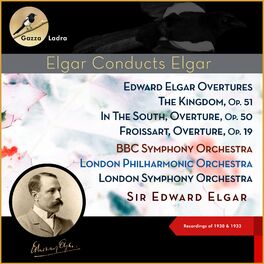 Album cover of Edward Elgar Overture: The Kingdom, Op. 51 - In The South, Overture, Op. 50 - Froissart, Overture, Op. 19 (Recordings of 1930 & 1933)