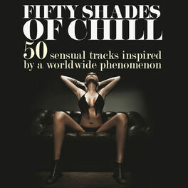 Album cover of Fifty Shades of Chill (50 Sensual Tracks Inspired by a Worldwide Phenomenon)