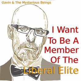 Album cover of I Want To Be A Member Of The Liberal Elite