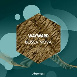 Album cover of Wayward Bossa Nova Afternoons