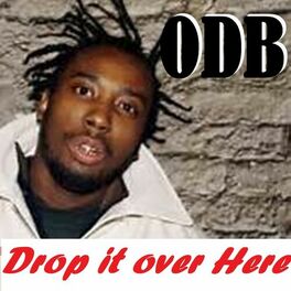 Ol' Dirty Bastard - Drop It Over Here: lyrics and songs | Deezer