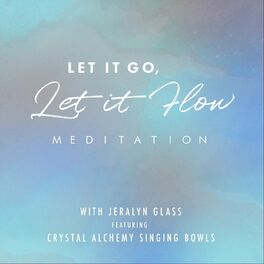 Jeralyn Glass Let It Go Let It Flow Lyrics And Songs Deezer