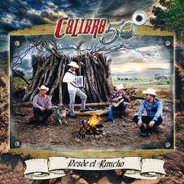 Calibre 50 - Desde El Rancho: letras y canciones | Escúchalas en Deezer