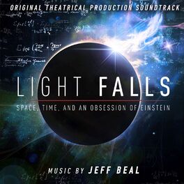 Album cover of Light Falls: Space, Time, and an Obsession of Einstein (Original Theatrical Production Soundtrack)