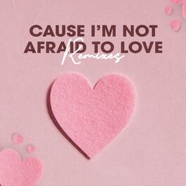 Album cover of Cause I´m Not Afraid to Love (Remixes)