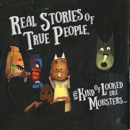 Album cover of Real Stories of True People, Who Kind of Looked Like Monsters