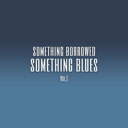 Album cover of Something Borrowed Something Blues (Vol. 1)