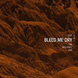 Album cover of Bleed Me Dry: The Inevitable End, Pt. II