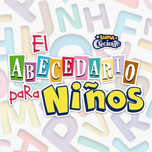 Lunacreciente - El Abecedario Para Niños: lyrics and songs