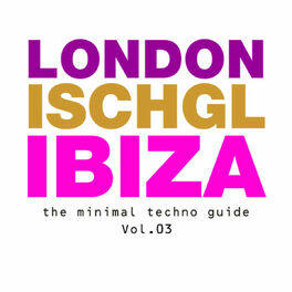 Album cover of London - Ischgl - Ibiza Vol.03 (The Minimal Techno Guide)