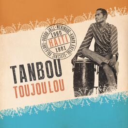 Album cover of Tanbou Toujou Lou: Meringue, Kompa Kreyol, Vodou Jazz & Electric Folklore from Haiti 1960 - 1981