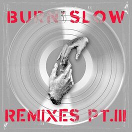 Album cover of Burn Slow Remixes PT. III