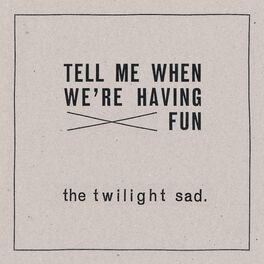 Album cover of Tell Me When We're Having Fun