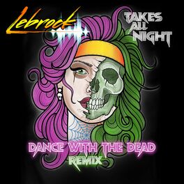 Album cover of Takes All Night (Dance With The Dead Remix)