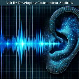 Album cover of 340 Hz Developing Clairaudient Abilities: Pure Frequency Music