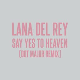 Album cover of Say Yes To Heaven (Dot Major Remix)