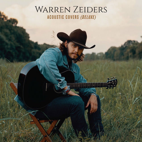 Warren Zeiders Acoustic Covers Deluxe Lyrics And Songs Deezer