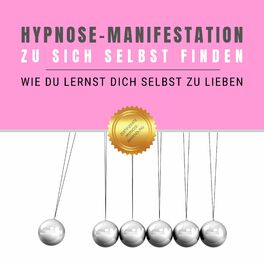 Album cover of Hypnose-Manifestation: Zu sich selbst finden (Wie Du lernst Dich selbst zu lieben)