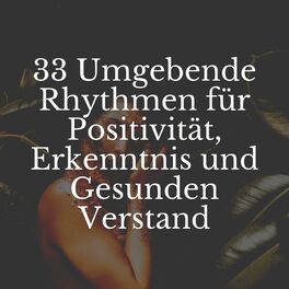 Album cover of 33 Umgebende Rhythmen für Positivität, Erkenntnis und Gesunden Verstand