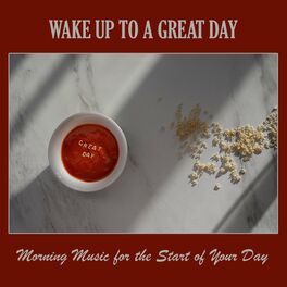 Album cover of Wake Up to a Great Day: Morning Music for the Start of Your Day
