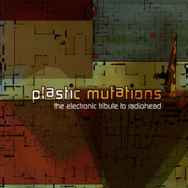 Album cover of Plastic Mutations: The Electronic Tribute To Radiohead
