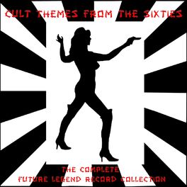 Album cover of Cult Themes from the Sixties: The Complete Future Legend Records Collection