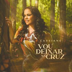 Música Vou Deixar na Cruz – Cassiane Mp3 download