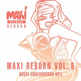 Album cover of House Underground 90’s: Maxi Reborn, Vol. 6