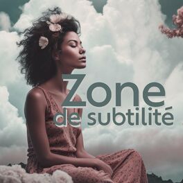 Album cover of Zone de subtilité : Restez calme, Trouvez votre paix intérieure, Vivez le moment présent