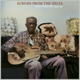 Album cover of Echoes from the Delta - Son House 1940-42 The Formative Years (Remastered)