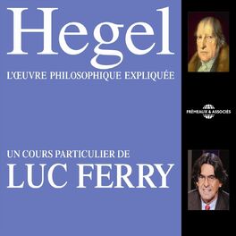 Album cover of Hegel : L'œuvre philosophique expliquée (Un cours particulier de Luc Ferry)