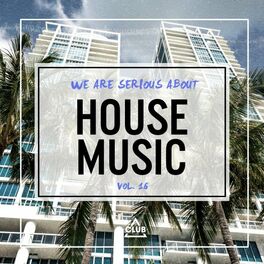 Album cover of We Are Serious About House Music, Vol. 16