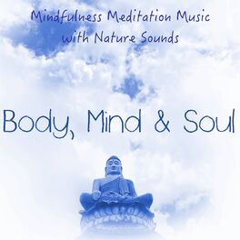 Album cover of Body, Mind & Soul – Mindfulness Meditation Music with Nature Sounds