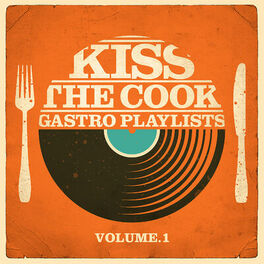 Album cover of Kiss the Cook - Gastro Playlists, Vol.1