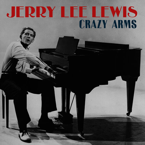 Jerry Lee Lewis - Crazy Arms: lyrics and songs | Deezer