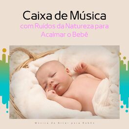 Album cover of Caixa de Música com Ruídos da Natureza para Acalmar o Bebê