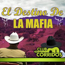 Album cover of Club Corridos Presenta: El Destino de la Mafia