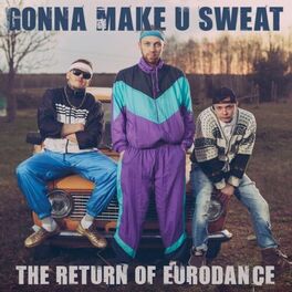 Album cover of Gonna Make U Sweat: The Return of Eurodance